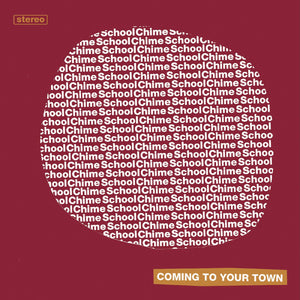 CHIME SCHOOL – COMING TO YOUR TOWN - 7" •