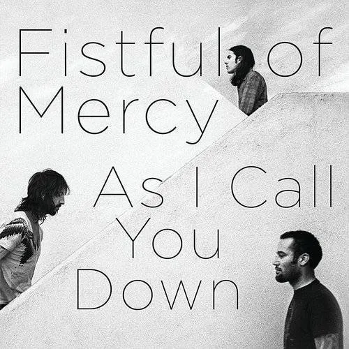 FISTFUL OF MERCY – AS I CALL YOU DOWN - LP •