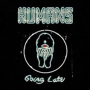 HUMANS – GOING LATE - CD •