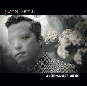 ISBELL,JASON – SOMETHING MORE THAN FREE - CD •