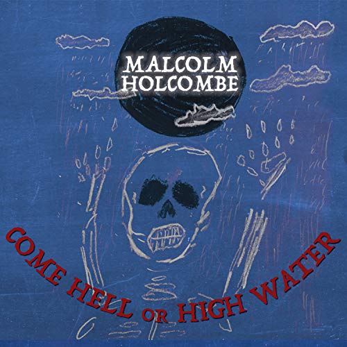 HOLCOMBE,MALCOLM – COME HELL OR HIGH WATER (DIGIPAK) - CD •