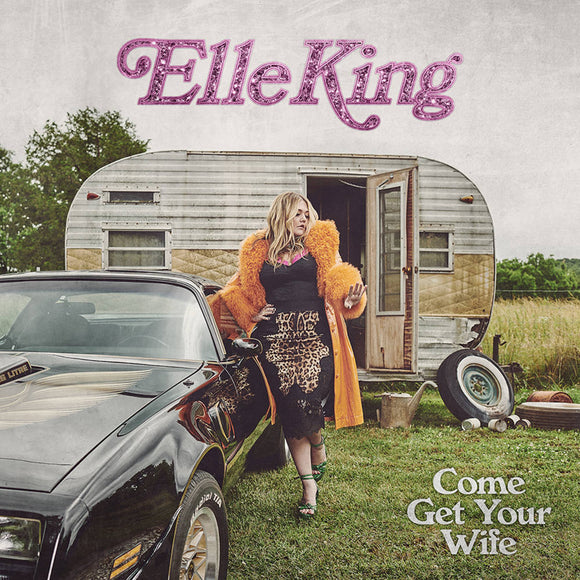 KING,ELLE – COME GET YOUR WIFE - LP •