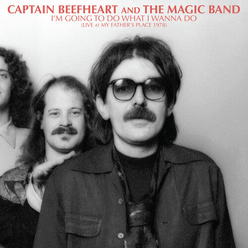 CAPTAIN BEEFHEART AND THE MAGIC BAND – I'M GOING TO DO WHAT I WANNA DO: LIVE AT MY FATHER'S PLACE 1978 (RSD23) - LP •