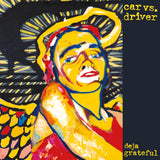 CAR VS. DRIVER – DEJA GRATEFUL (RED & YELLOW A SIDE B SIDE) LP <br>PREORDER out 7/31/2026 •