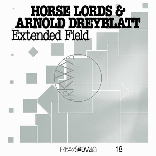 HORSE LORDS & ARNOLD DREYBLATT – FRKWYS VOL. 18: EXTENDED FIELD - LP •
