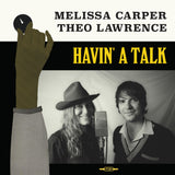 CARPER,MELISSA / THEO LAWRENCE – HAVIN' A TALK (LTD) - LP •