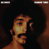 WHITE,IKE – CHANGIN' TIMES  (RSD26) - LP •