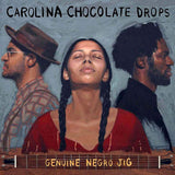 CAROLINA CHOCOLATE DROPS – GENUINE NEGRO JIG (15TH ANNIVERSARY) - LP •
