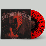 DESTINED TO BURN – BOUND IN SORROW (RED WITH BLACK SPLATTER) - LP •