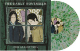 EARLY NOVEMBER – FOR ALL THIS (GREEN W/BLACK SPLATTER) - LP •