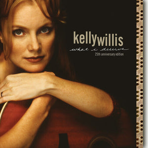 WILLIS,KELLY – WHAT I DESERVE: 25TH ANNIVERSARY - LP •