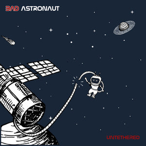 BAD ASTRONAUT – UNTETHERED - LP •