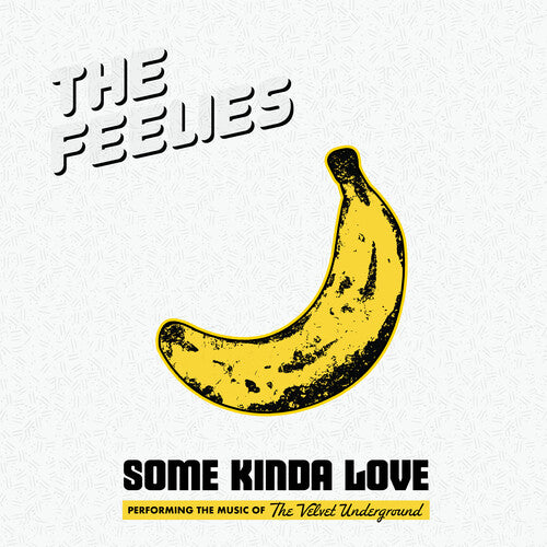 FEELIES – SOME KINDA LOVE: PERFORMING THE MUSIC OF THE VELVET UNDERGROUND - CD •