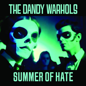 DANDY WARHOLS – SUMMER OF HATE / LOVE SONG - 7" •