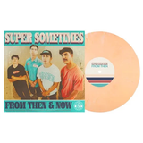 SUPER SOMETIMES – FROM THEN & NOW (DREAMCICLE MARBLE) - LP •
