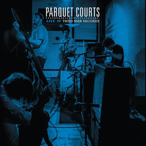 PARQUET COURTS – LIVE AT THIRD MAN RECORDS 6-05-2014 - LP •
