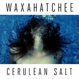 WAXAHATCHEE – CERULEAN SALT (CERULEAN BLUE VINYL) - LP •