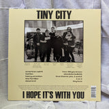 TINY CITY – I HOPE IT'S WITH YOU - LP •