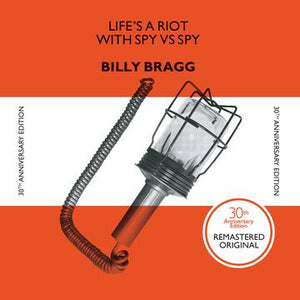 BRAGG,BILLY – LIFE'S A RIOT WITH SPY VS. SPY (180 GRAM) (30TH ANNIVERSARY EDITION) - LP •