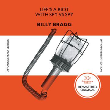 BRAGG,BILLY – LIFE'S A RIOT WITH SPY VS. SPY (180 GRAM) (30TH ANNIVERSARY EDITION) - LP •