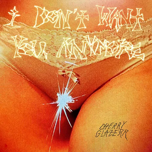 CHERRY GLAZERR – I DON'T WANT YOU ANYMORE - CD •