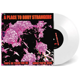 PLACE TO BURY STRANGERS – YOU'LL BE THERE FOR ME / WHEN YOU'RE GONE (WHITE VINYL) - 7" •