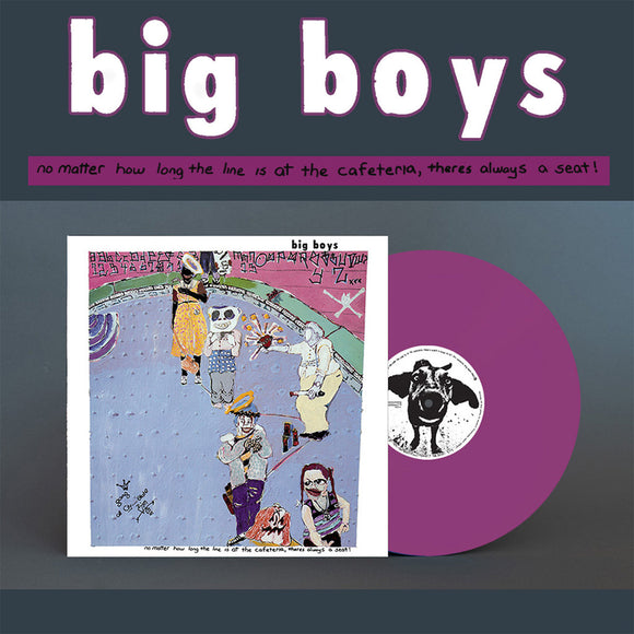 BIG BOYS – NO MATTER HOW LONG THE LINE IS AT THE CAFETERIA, THERES ALWAYS A SEAT! (PURPLE VINYL) - LP •