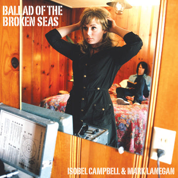 CAMPBELL,ISOBEL / LANEGAN,MARK – BALLAD OF THE BROKEN SEAS (180 GRAM - LP •