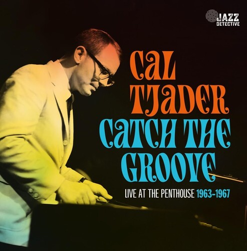 TJADER,CAL – CATCH THE GROOVE: LIVE AT PENTHOUSE (1963-1967) - CD •