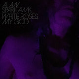 SPARHAWK,ALAN – WHITE ROSES MY GOD (CLEAR VINYL) - LP •