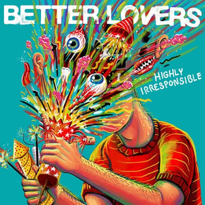 BETTER LOVERS – HIGHLY IRRESPONSIBLE - CD •