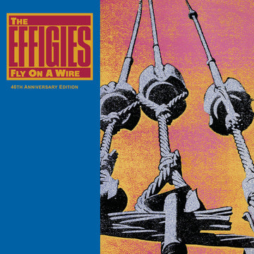 EFFIGIES – FLY ON A WIRE (40TH ANNIVERSARY NUMBERED) - LP •