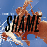 DESPERATE LIVING – SHAME (BLUE VINYL) - LP •