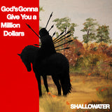 SHALLOWATER – GOD'S GONNA GIVE YOU A MILLION DOLLARS (RED SMOKE VINYL) - LP •