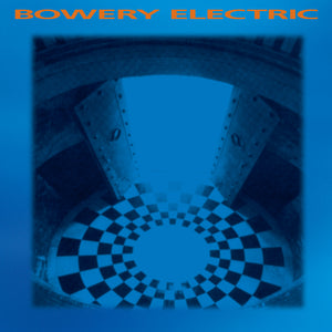 BOWERY ELECTRIC – BOWERY ELECTRIC - LP •