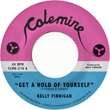 FINNIGAN,KELLY – GET A HOLD OF YOURSELF / IT HURTS ME SO MUCH (CLOUDY GRAY) - 7" •