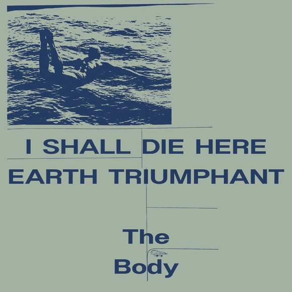 BODY – I SHALL DIE HERE / EARTH TRIUMPHANT (WHITE VINYL INDIE EXCLUSIVE) - LP •