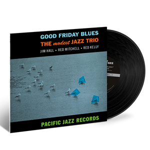 MODEST JAZZ TRIO (JIM HALL / RED MITCHELL / RED KELLY)  – GOOD FRIDAY BLUES (BLUE NOTE TONE POET SERIES) - LP •