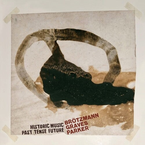 BROTZMANN,PETER / GRAVES,MILFORD / WILLIAM PARKER – HISTORIC MUSIC PAST TENSE FUTURE - LP •