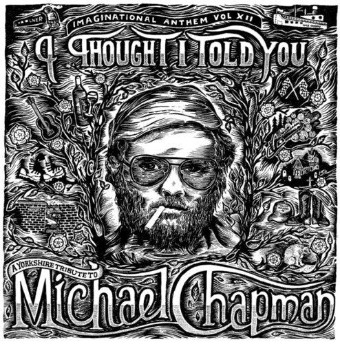 IMAGINATIONAL ANTHEM VOL. XII: I THOUGHT I TOLD YOU – VARIOUS / A YORKSHITE TRIBUTE TO MICHAEL CHAPMAN - LP •