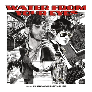 WATER FROM YOUR EYES – EVERYONE'S CRUSHED - CD •