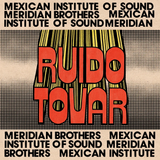 MERIDIAN BROTHERS / MEXICAN INSTITUTE OF SOUND – RUIDO TOVAR - LP •