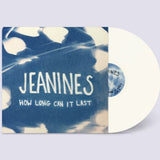 JEANINES – HOW LONG CAN IT LAST (WHITE VINYL) - LP •