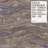 PALE SHADES OF GREY: VARIOUS – HEAVY PSYCHEDELIC BALLADS & DIRGES 1969-1976 (RSD24) - LP •