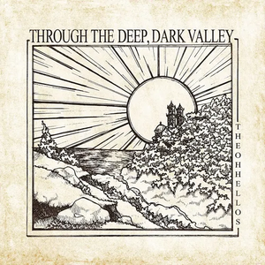 OH HELLOS – THROUGH THE DEEP, DARK VALLEY (TEN YEAR ANNIVERSARY) - LP •