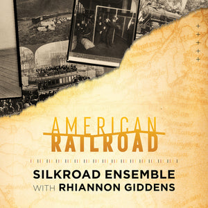 SILKROAD ENSEMBLE / GIDDENS,RHIANNON – AMERICAN RAILROAD - CD •