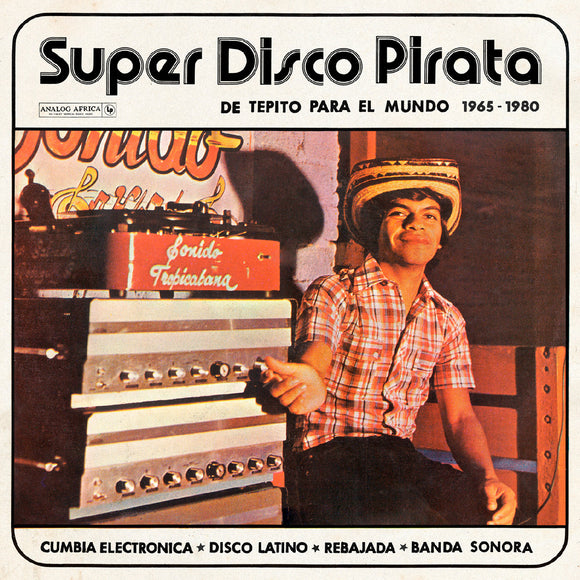 SUPER DISCO PIRATA / VARIOUS – DE TEPITO PARA EL MUNDO 1965-80 - LP •