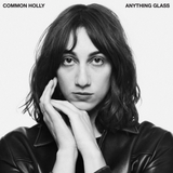 COMMON HOLLY – ANYTHING GLASS (WHITE VINYL) - LP •