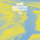 SOFT SUMMER BREEZES  – VARIOUS (TRANSLUCENT YELLOW) - LP •