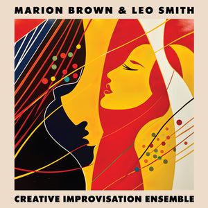 BROWN,MARION / SMITH,LEO – CREATIVE IMPROVISATION ENSEMBLE (RSD BLACK FRIDAY 2023) - LP •